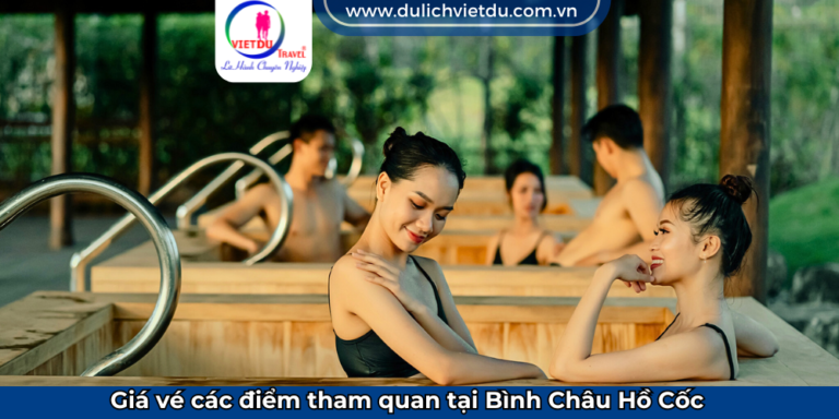 Giá vé các điểm tham quan tại Bình Châu Hồ Cốc